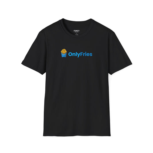 ONLY FRIES - Unisex T-Shirt