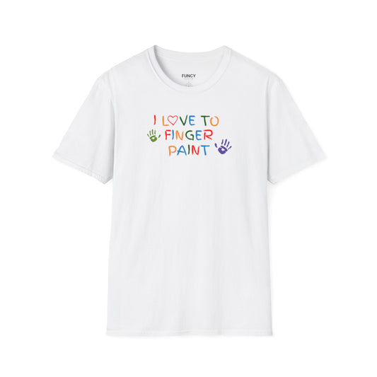 I LOVE TO FINGER PAINT - Unisex T-Shirt
